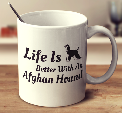 Life Is Better With An Afghan Hound