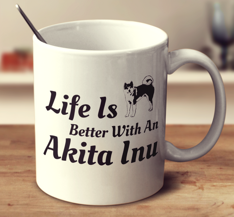 Life Is Better With An Akita Inu