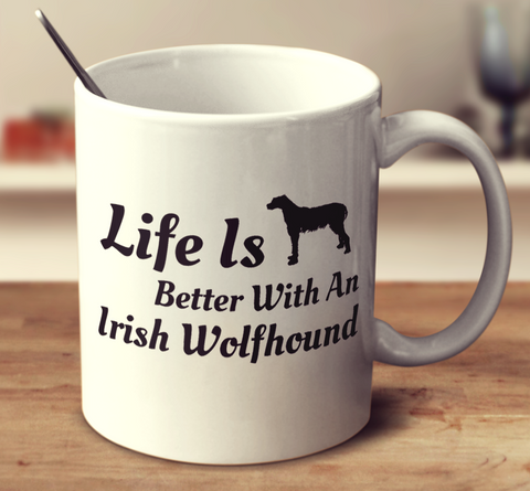 Life Is Better With An Irish Wolfhound