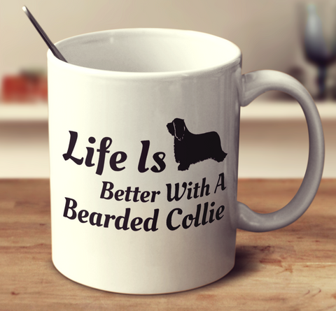 Life Is Better With A Bearded Collie