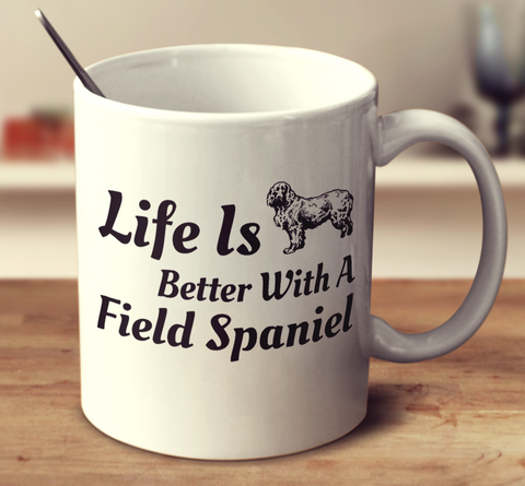 Life Is Better With A Field Spaniel