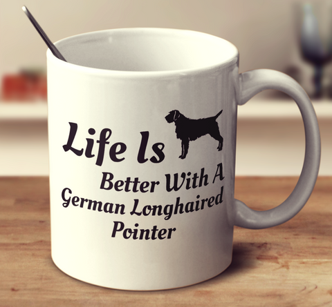 Life Is Better With A German Longhaired Pointer
