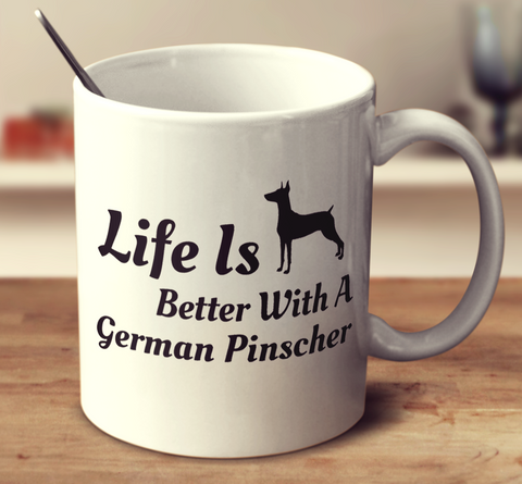 Life Is Better With A German Pinscher