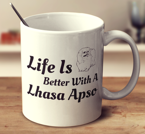 Life Is Better With A Lhasa Apso