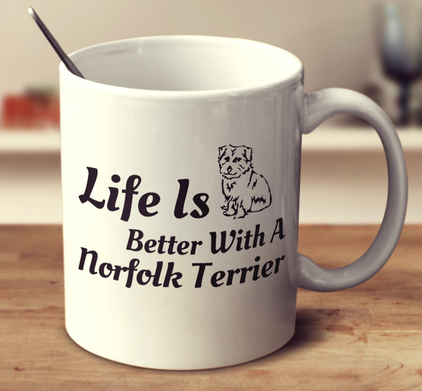 Life Is Better With A Norfolk Terrier
