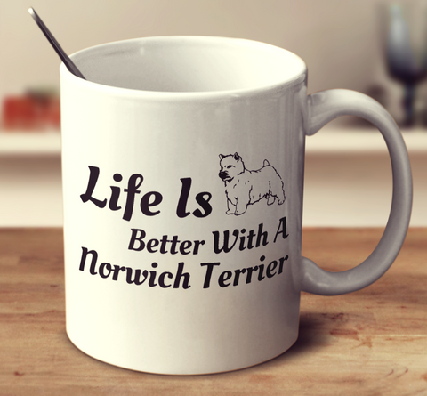 Life Is Better With A Norwich Terrier