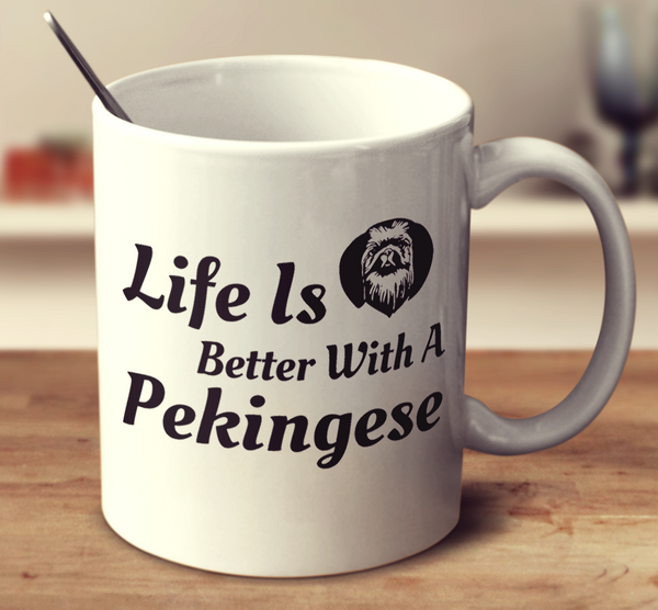 Life Is Better With A Pekingese