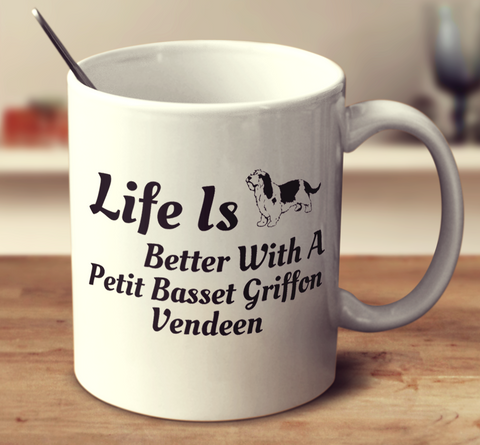 Life Is Better With A Petit Basset Griffon Vendeen