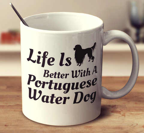 Life Is Better With A Portuguese Water Dog