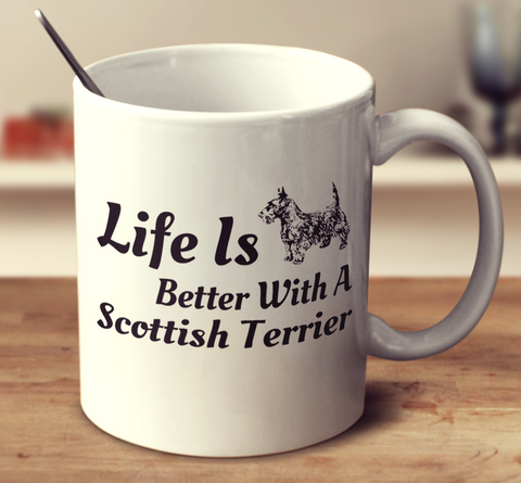 Life Is Better With A Scottish Terrier
