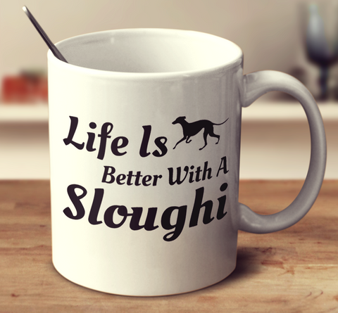 Life Is Better With A Sloughi