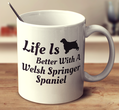 Life Is Better With A Welsh Springer Spaniel