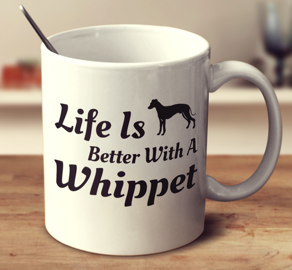 Life Is Better With A Whippet