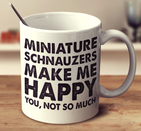 Miniature Schnauzers Make Me Happy