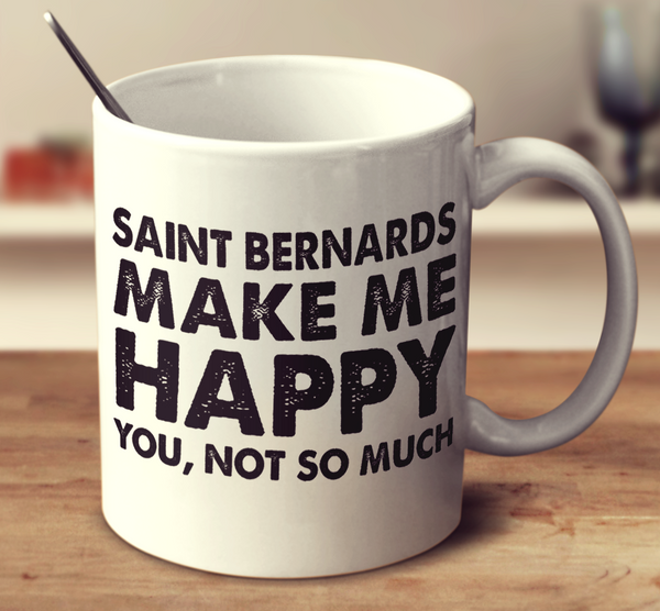 Saint Bernards Make Me Happy