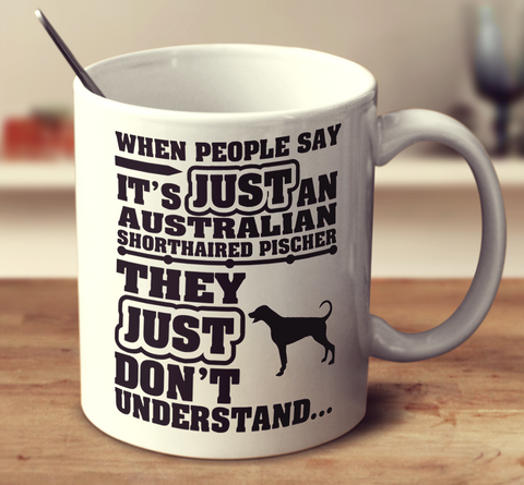 When People Say It's Just An Australian Shorthaired Pinscher