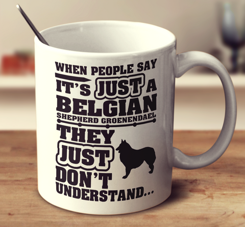 When People Say It's Just A Belgian Shepherd Groenendael