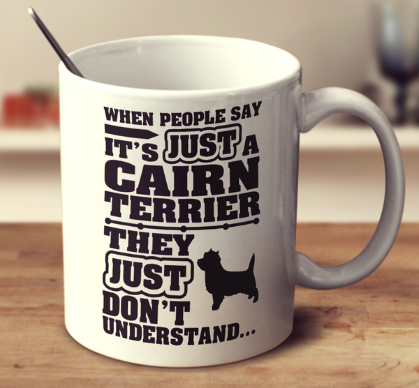 When People Say It's Just A Cairn Terrier