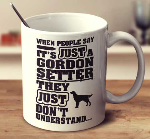 When People Say It's Just A Gordon Setter