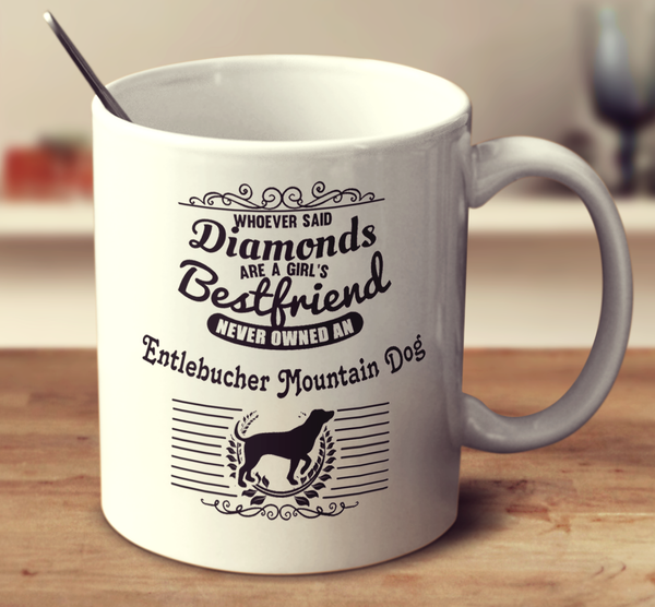 Whoever Said Diamonds Are A Girl's Bestfriend Never Owned An Entlebucher Mountain Dog