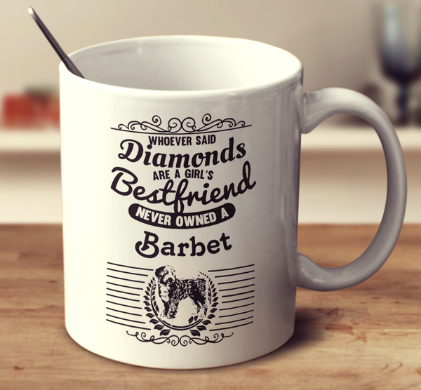 Whoever Said Diamonds Are A Girl's Bestfriend Never Owned A Barbet