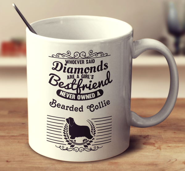 Whoever Said Diamonds Are A Girl's Bestfriend Never Owned A Bearded Collie