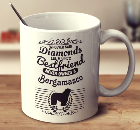 Whoever Said Diamonds Are A Girl's Bestfriend Never Owned A Bergamasco