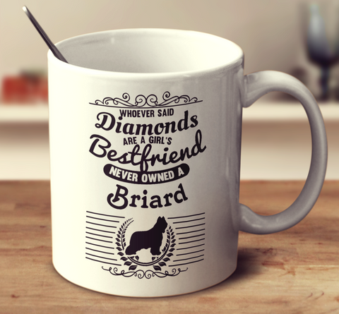 Whoever Said Diamonds Are A Girl's Bestfriend Never Owned A Briard