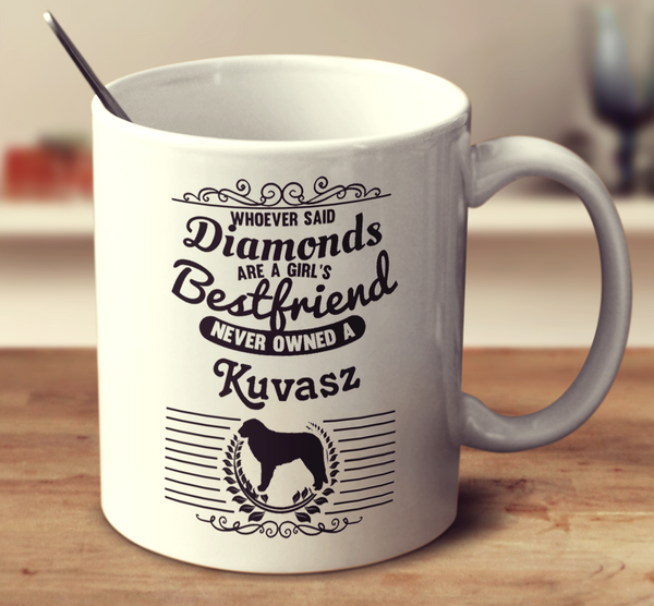 Whoever Said Diamonds Are A Girl's Bestfriend Never Owned A Kuvasz