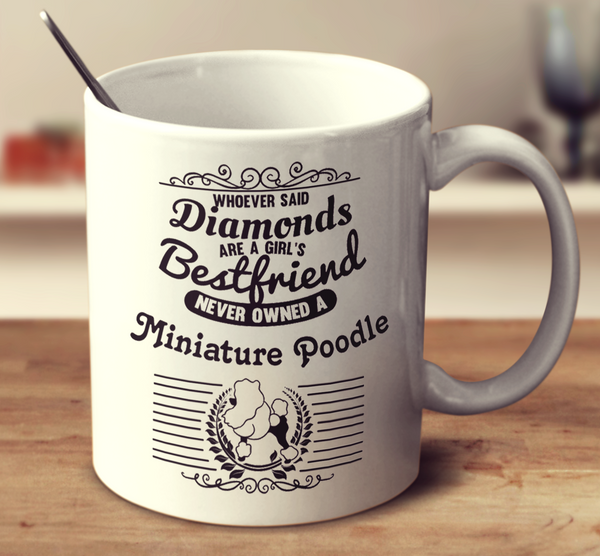Whoever Said Diamonds Are A Girl's Bestfriend Never Owned A Miniature Poodle