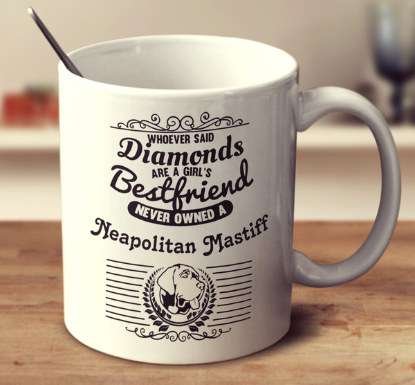 Whoever Said Diamonds Are A Girl's Bestfriend Never Owned A Neapolitan Mastiff