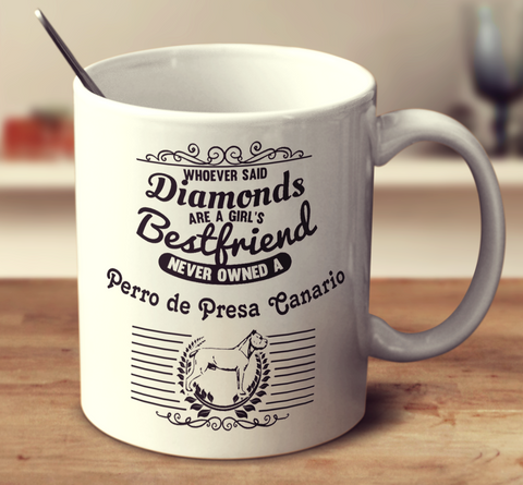Whoever Said Diamonds Are A Girl's Bestfriend Never Owned A Pero De Presa Canario