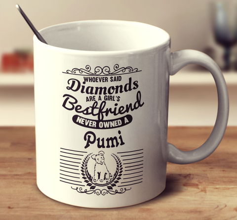 Whoever Said Diamonds Are A Girl's Bestfriend Never Owned A Pumi