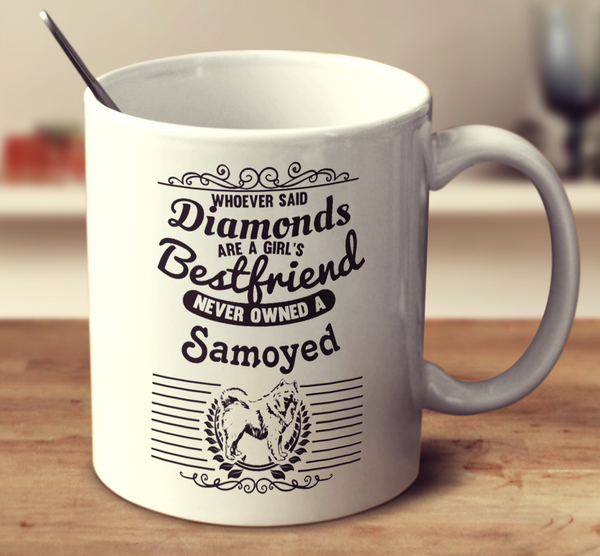 Whoever Said Diamonds Are A Girl's Bestfriend Never Owned A Samoyed