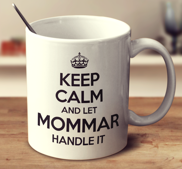 Keep Calm And Let Mommar Handle It