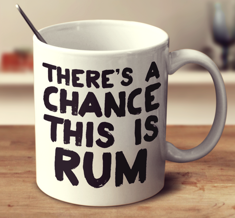 There's A Chance This Is Rum