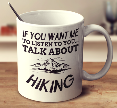 If You Want Me To Listen To You Talk About Hiking