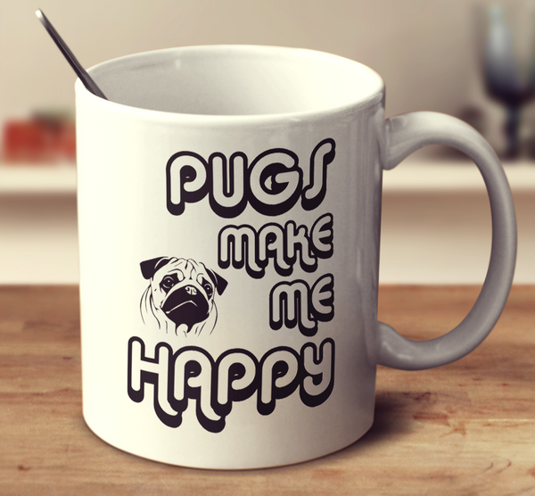 Pugs Make Me Happy 2