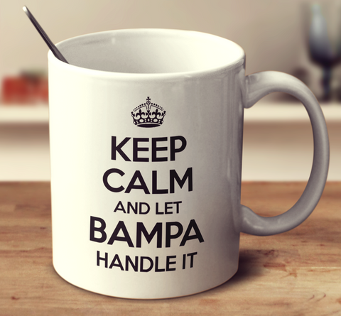 Keep Calm And Let Bampa Handle It