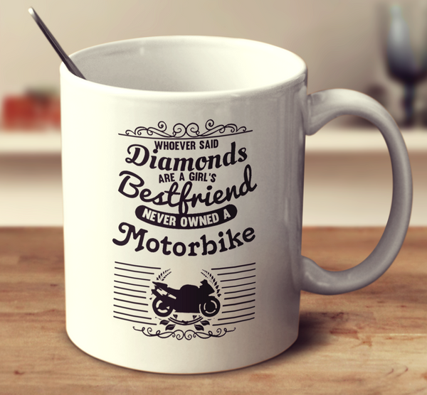 Whoever Said Diamonds Are A Girl's Bestfriend Never Owned A Motorbike
