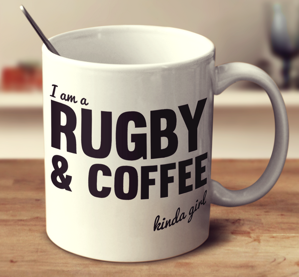 I'm A Rugby And Coffee Kinda Girl