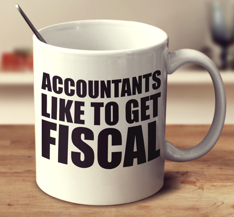Accountants Like To Get Fiscal