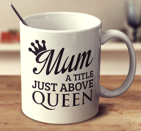 Mum A Title Just Above Queen