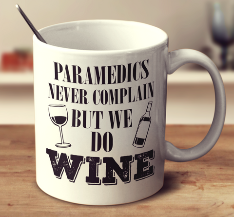 Paramedics Never Complain But We Do Wine