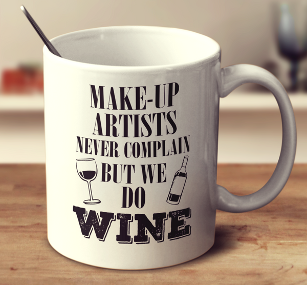 Make-Up Artists Never Complain But We Do Wine