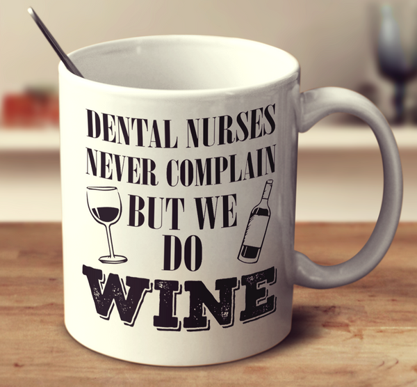 Dental Nurses Never Complain But We Do Wine