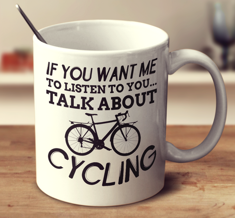 If You Want Me To Listen To You Talk About Cycling