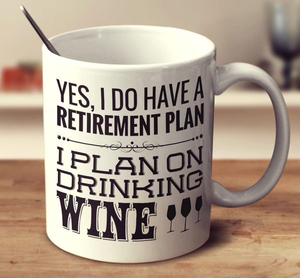 I Plan On Drinking Wine