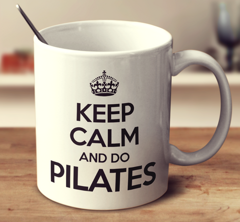Keep Calm And Do Pilates