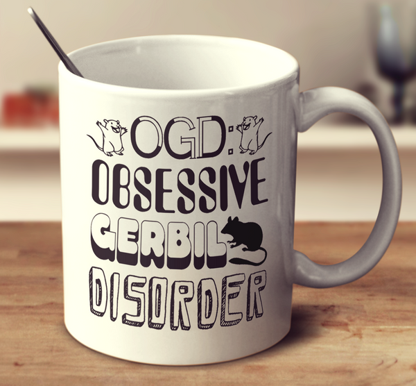 Obsessive Gerbil Disorder